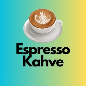 ESPRESSO<br>KAHVE